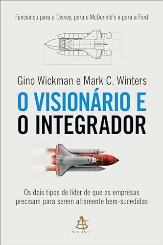 O visionário e o integrador: Os dois tipos de líder de que as empresas precisam para serem altamente bem-sucedidas (Portuguese Edition)