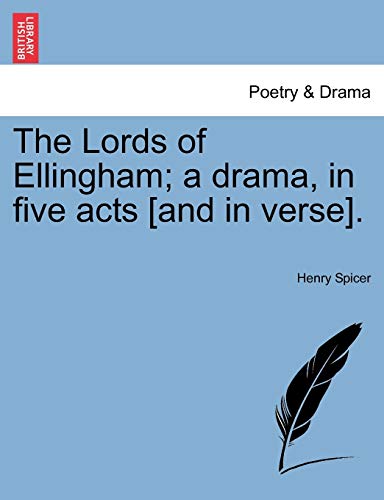 The Lords of Ellingham; A Drama, in Five Acts [And in Verse].