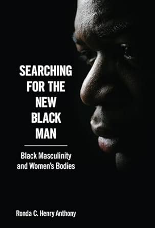 Searching for the New Black Man: Black Masculinity and Women's Bodies book cover