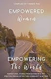  Empowered Women Empowering the World: Inspirational stories from women who are creating change within their community and beyond (English Edition)