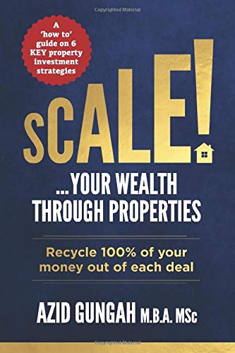 Scale! ... Your Wealth through Properties: Recycle 100% of your money out of each deal.