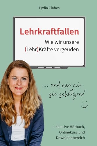 Lehrkraftfallen: Wie wir unsere Lehrkräfte vergeuden und wie wir sie schützen (Locker Lehrer)