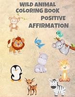 Animal Kingdom Coloring Book: Fun for Kids with Lions, Tigers, and Bears.Positive affirmations B0D7NQTJG3 Book Cover