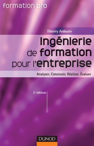 Ingénierie de formation pour l'entreprise : Analyser, Concevoir, Réaliser, Evaluer