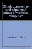 Simple approach to soul-winning: A primer of visitation evangelism B0007FTU68 Book Cover