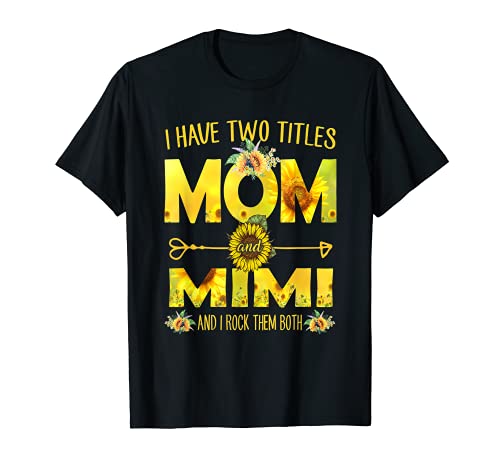 I Have Two Titles Mom And Mimi Shirt Sunflower T-Shirt