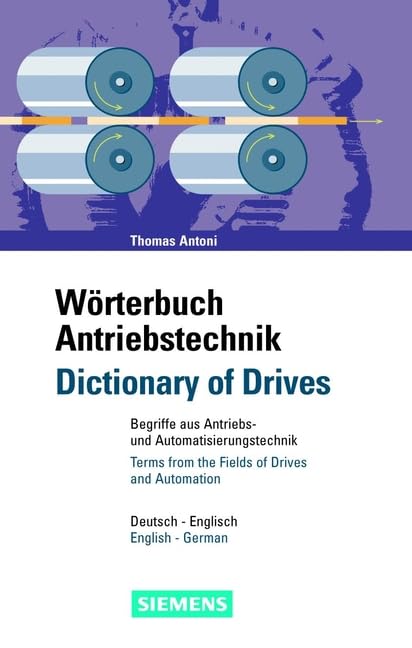 Wörterbuch Antriebstechnik/Dictionary of Drives: Begriffe aus der Antriebs- und Automatisierungstechnik/Terms from the Fields of Drives and Automation. Deutsch-Englisch/English-German
