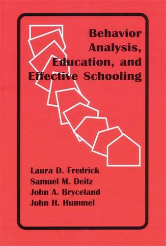 Behavior Analysis, Education, and Effective Schooling Behavior Analysis, Education, and Effective Schooling