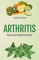 ARTHRITIS. Foods and Medicinal Plants.: Natural Remedies, daily Recipes, Smoothies & Supplements. B0CWYLTL58 Book Cover