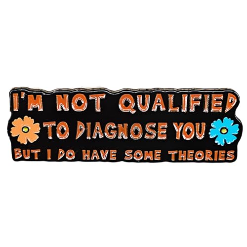 Image of inchNot Qualified to Diagnose You But I Do Have Some Theories inch Enamel Flower Lapel Pin - Quirky and Humorous Brooch Gift for Jackets, Bags, and Hats