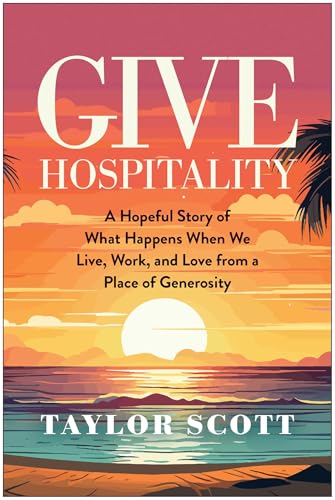 Give Hospitality: A Hopeful Story of What Happens When We