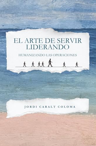 El arte de servir liderando: Humanizando las operaciones