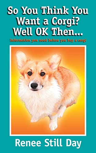 So you think you want a Corgi? Well OK then…: Information you need before you buy a Corgi