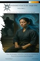 Les Fondamentaux du Taijutsu: Volume 3 (Edition Deluxe): PERCEPTION, INTENTION ET SEMÉ - Pour développer l’attention martial en ninjutsu, le focus et ... Taijutsu (Édition Deluxe)) (French Edition) 2982362589 Book Cover