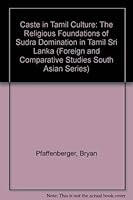 Caste in Tamil Culture: The Religious Foundations of Sudra Domination in Tamil Sri Lanka (Foreign and comparative studies) 0915984849 Book Cover