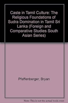 Paperback Caste in Tamil Culture: The Religious Foundations of Sudra Domination in Tamil Sri Lanka (FOREIGN AND COMPARATIVE STUDIES SOUTH ASIAN SERIES) Book