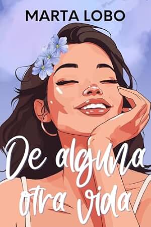 De alguna otra vida: Una novela romántica de reencuentro, segundas oportunidades y small town