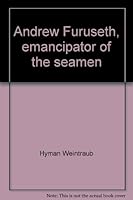Andrew Furuseth, emancipator of the seamen (Scandinavians in America) 0405116640 Book Cover