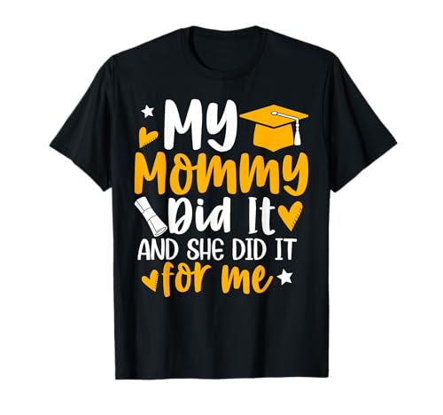 My Mommy Did It Graduation Graduated Mom Proud Children T-Shirt
