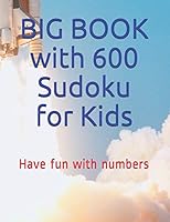 BIG BOOK with 600 Kids Sudoku: Have fun with numbers B08BDT98WT Book Cover