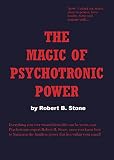  The Magic of Psychotronic Power: Unlock the Secret Door to Power, Love, Health, Fame and Fortune (English Edition)