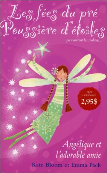 Les fees du pre Poussiere d'etoiles, tome 1 - Angelique et l'adorable amie Bloom, Kate et Pack, Emma