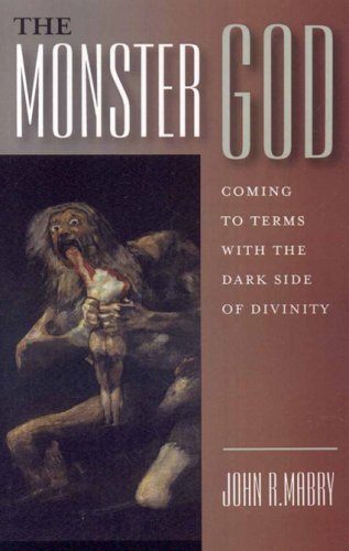 The Monster God: Coming to Terms with the Dark Side of Divinity