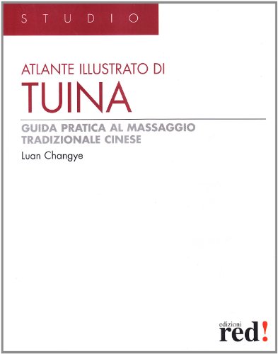 Atlante illustrato di tuina. Guida pratica al massaggio cinese Atlante illustrato di tuina. Guida pratica al massaggio cinese