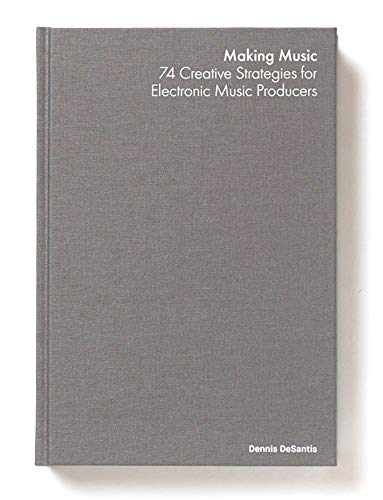 Making Music: 74 Creative Strategies for Electronic Music Producers