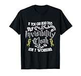 If You Can Read This My Invisibility Cloak Isn't Working Fun T-Shirt Small