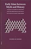 Early Islam between Myth and History: Al-Ḥasan al-Baṣrī (d. 110H/728CE) and the Formation of His Legacy in Classical Islamic Scholarship (Islamic ... Theology and Science. Texts and Studies, 62)