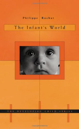 The Infant's World (Developing Child) (The Developing Child Book 39)