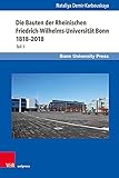  Die Bauten der Rheinischen Friedrich-Wilhelms-Universität Bonn 1818–2018: Teil 1 (Bonner Schriften zur Universitäts- und Wissenschaftsgeschichte, Band 10)