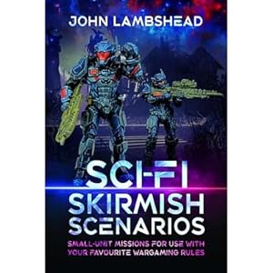 Book cover Sci-fi Skirmish Scenarios: Small-unit Missions For Use With Your Favourite Wargaming Rules