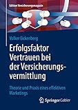 Erfolgsfaktor Vertrauen bei der Versicherungsvermittlung: Theorie und Praxis eines effektiven Marketings (Edition Versicherungsmagazin)