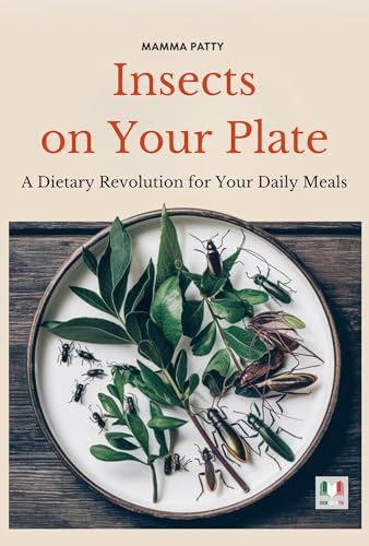 Insects on Your Plate : A Dietary Revolution for Your Daily Meals (English Edition)