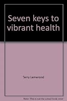 Seven keys to vibrant health 0964748908 Book Cover