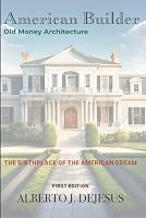 American Builder: Old Money Architecture: The Birthplace of the American Dream B0DG62CQVH Book Cover