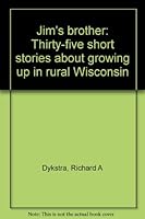 Jim's Brother: Thirty-five Short Stories About Growing up in rural Wisconsin B0006R4PIA Book Cover