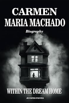 Paperback Carmen Maria Machado Biography: Within the Dream Home Book