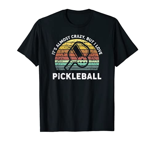 It's Almost Crazy But I Love Pickleball Funny Saying Hobbies Camiseta