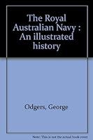 The Royal Australian Navy: An illustrated history 0867772409 Book Cover
