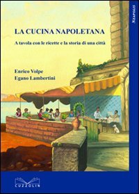 La cucina napoletana. A tavola con le ricette e la storia di una città (Neapolis)