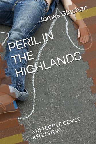 PERIL IN THE HIGHLANDS: A DETECTIVE DENISE KELLY STORY