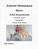  Austro-Hungarian Navy K.u.K Kriegsmarine A Pictorial History Volum Six: Sailors and Battleships (1, Band 6)