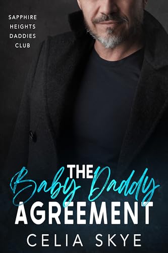 The Baby Daddy Agreement: An Age-Gap Billionaire Pregnancy Insta-Love Romance (Sapphire Heights Daddies Club Book 3)
