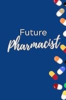 Future Pharmacist: Pharmacy Journal Notebook | Great gift for future pharmacist men and women students | 6" x 9" 1679753967 Book Cover