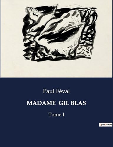 Madame Gil Blas: Les intrigues d'une femme dans le Paris du XIXe siècle (French Edition)