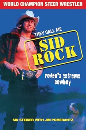 They Call Me Sid Rock: Rodeo's Extreme Cowboy They Call Me Sid Rock: Rodeo's Extreme Cowboy book cover