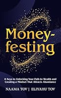 Moneyfesting: 8 Keys to Unlocking Your Path to Wealth and Creating a Mindset That Attracts Abundance B0DMKF8PYY Book Cover
